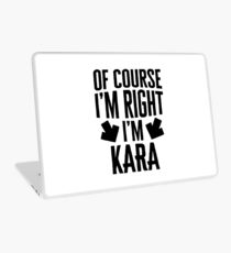 I’m Right I’m Kara Sticker & T-Shirt - Gift For Kara Laptop Skin