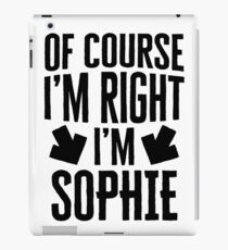 I’m Right I’m Sophie Sticker & T-Shirt - Gift For Sophie iPad Case/Skin