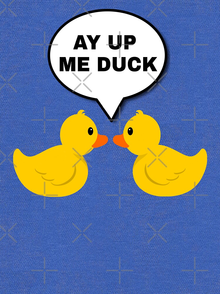 ay up me duck t shirt