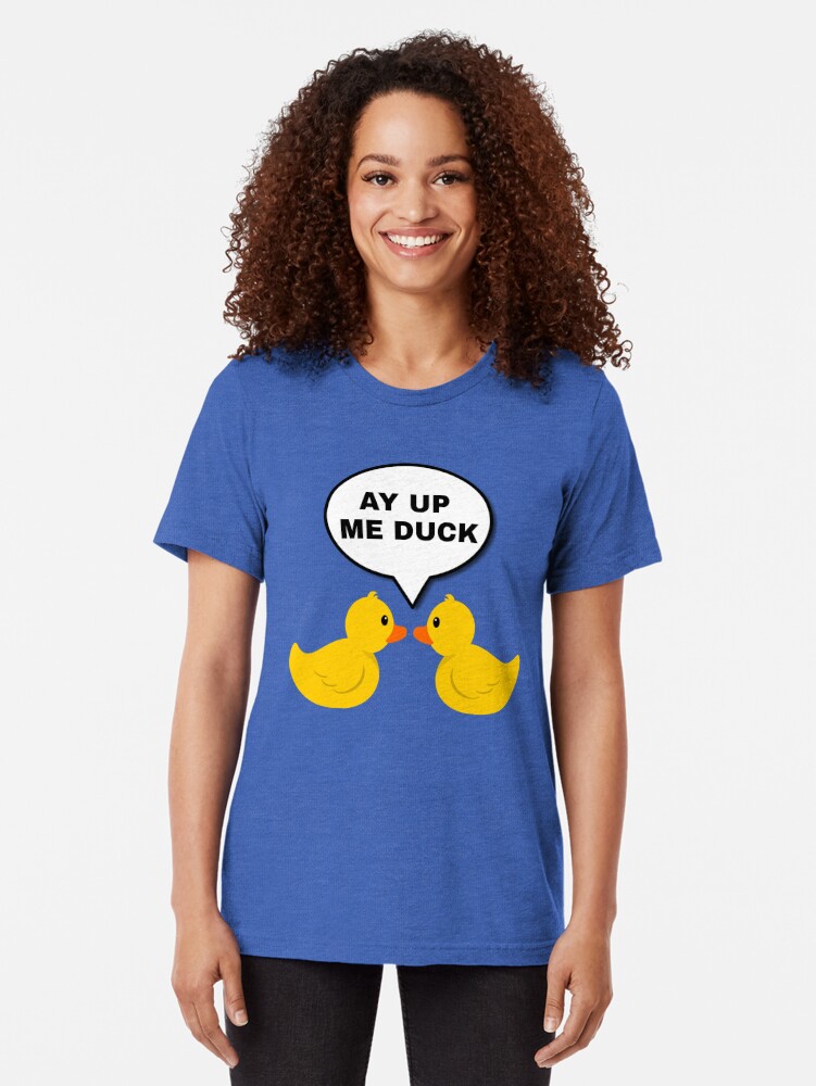 ay up me duck t shirt