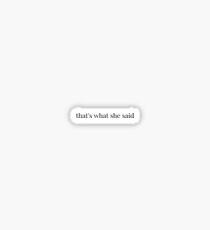 "that's what she said" -michael scott Sticker