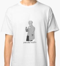 you did well. Classic T-Shirt