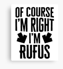 I’m Right I’m Rufus Sticker & T-Shirt - Gift For Rufus Canvas Print