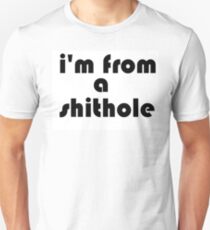 im from a shithole Unisex T-Shirt