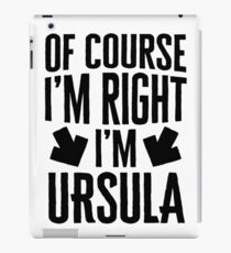 I’m Right I’m Ursula Sticker & T-Shirt - Gift For Ursula iPad Case/Skin