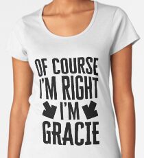 I’m Right I’m Gracie Sticker & T-Shirt - Gift For Gracie Women's Premium T-Shirt