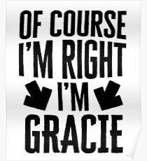 I’m Right I’m Gracie Sticker & T-Shirt - Gift For Gracie Poster