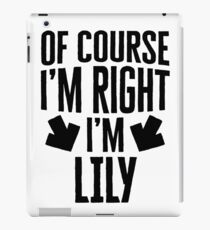 I’m Right I’m Lily Sticker & T-Shirt - Gift For Lily iPad Case/Skin