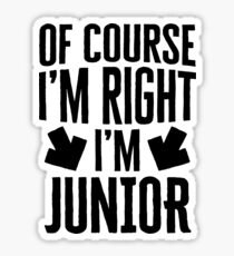 I’m Right I’m Junior Sticker & T-Shirt - Gift For Junior Sticker