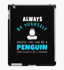Always Be Yourself Unless You Can Be A Penguin iPad Case/Skin