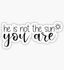 He's Not The Sun You Are Sticker