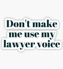 Don't make me use my lawyer voice... Sticker