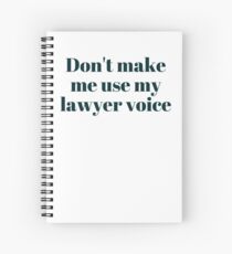 Don't make me use my lawyer voice... Spiral Notebook
