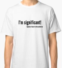 I'm significant - Speck of dust Classic T-Shirt