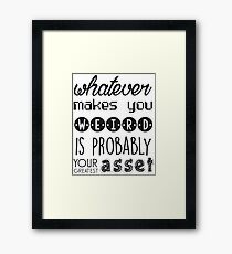 Whatever makes you weird Framed Print