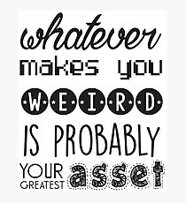Whatever makes you weird Photographic Print