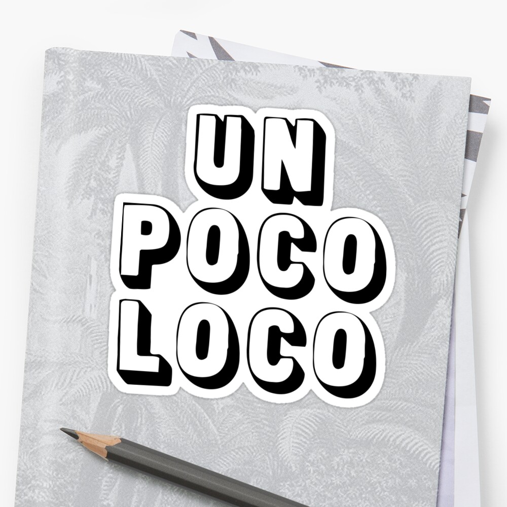 Un Poco Loco Sticker By Madedesigns Redbubble 7462