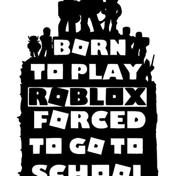 born to play roblox , forced to go to school | Poster