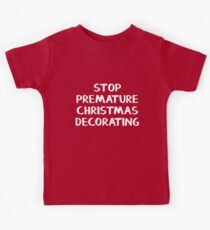 Stop premature Christmas decorating Kids Tee