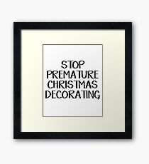 Stop premature Christmas decorating Framed Print