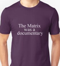 The Matrix Was a documentary Unisex T-Shirt