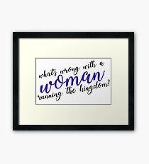 what's wrong with a woman running the kingdom? Framed Print