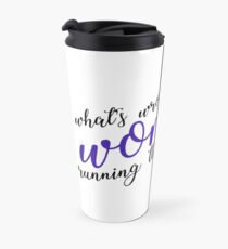 what's wrong with a woman running the kingdom? Travel Mug