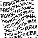 THIS IS NOT NORMAL by kyrakindly