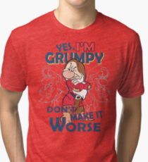 Yes-i'm-grumpy-don't-make-it-Worse Tri-blend T-Shirt