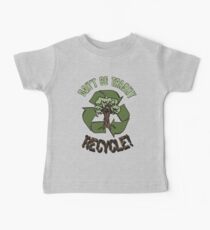 DON'T BE TRASHY..RECYCLE! Baby Tee