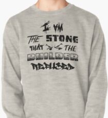 I Am the Stone that the Builder Refused Pullover