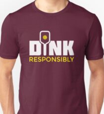 Dink Responsibly Pickleball Paddle T-Shirt Unisex T-Shirt