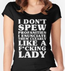 I Don't Spew Profanities I Enunciate Them Clearly Like A F*cking Lady Women's Fitted Scoop T-Shirt