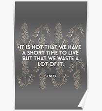 Seneca quote - on the shortness of life Poster