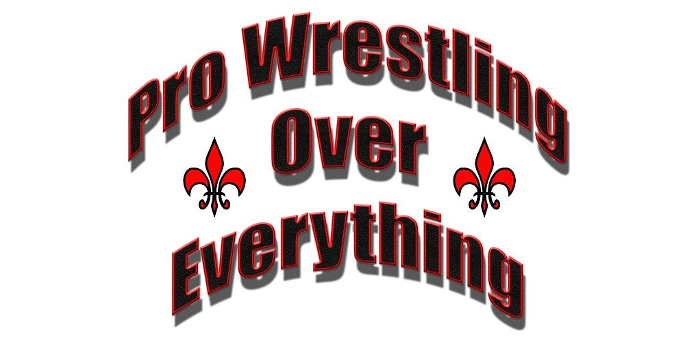 "Pro Wrestling Over Everything" by Thy3G Redbubble