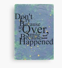 Don't cry because it's over Canvas Print