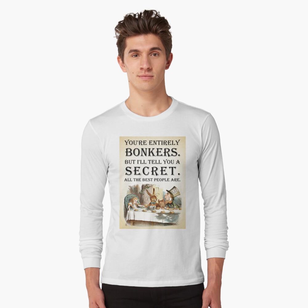Alice In Wonderland - Tea Party - You're Entirely Bonkers - Quote Long Sleeve T-Shirt