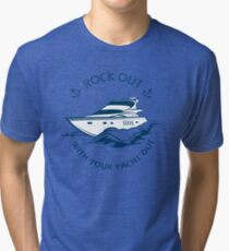 Rock Out With Your Y'acht Out - Blue Where Y'acht Tri-blend T-Shirt