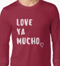 Love Ya Mucho Valentines Day Long Sleeve T-Shirt