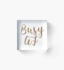Busy AF Acrylic Block
