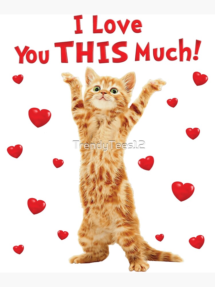 "I Love You This Much Happy Kitten Cat Hearts" Poster by TrendyTees12