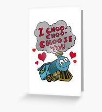 I choo choo choose you Greeting Card