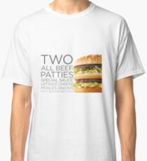 BIG MAC - Two All Beef Patties Special Sauce Lettuce Cheese Pickles Onions on a Sesame Seed Bun Classic T-Shirt