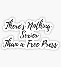 There's Nothing Sexier Than A Free Press Support Journalism Newspaper Local News Media Organizations Sticker