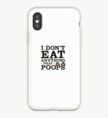 i don't eat anything that poops iPhone Case