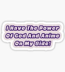I have the power of God and Anime on my side! Sticker