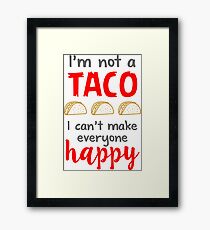 i'm not a taco, i can't make everyone happy Framed Print