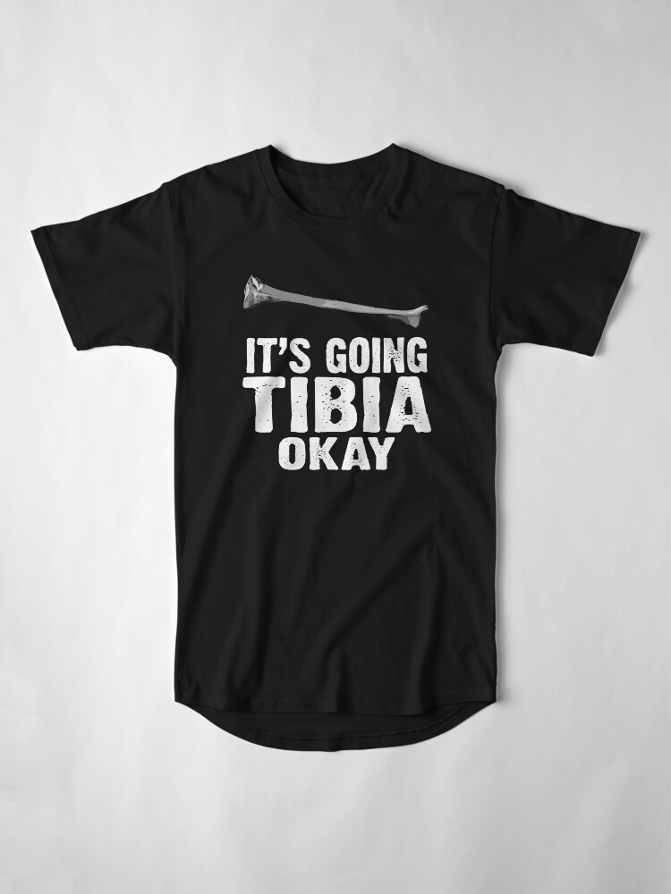 it's going tibia okay shirt