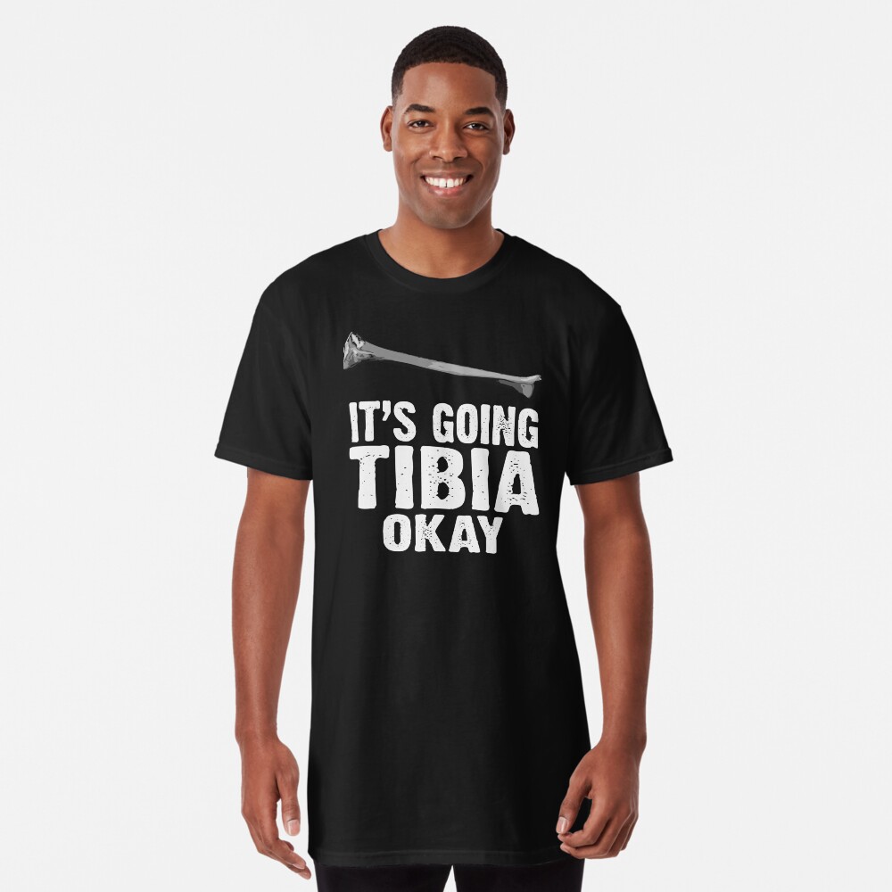 it's going tibia okay shirt