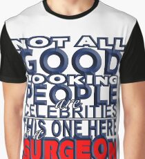 Good Looking Surgeon Graphic T-Shirt